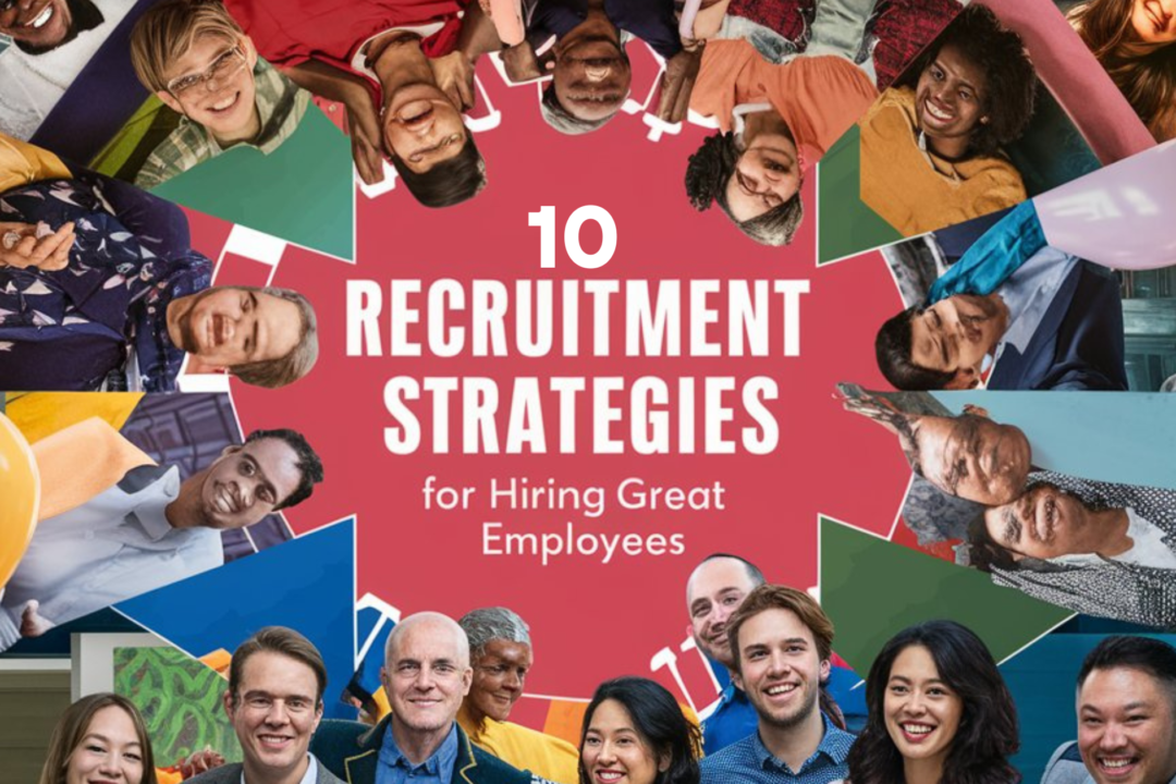 10 Recruitment Strategies for Hiring Great Employees