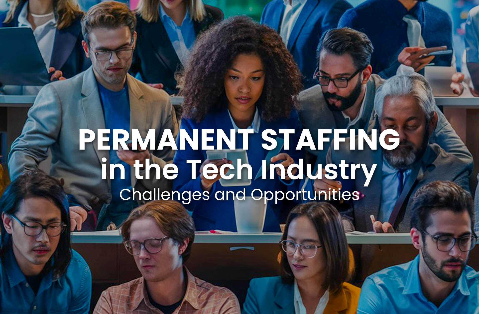Permanent Staffing in the Tech Industry: Challenges and Opportunities