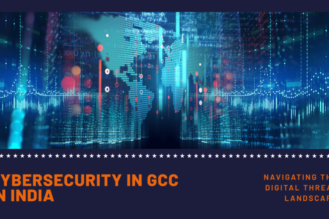 Cybersecurity in GCCs: Navigating the Digital Threat Landscape in India