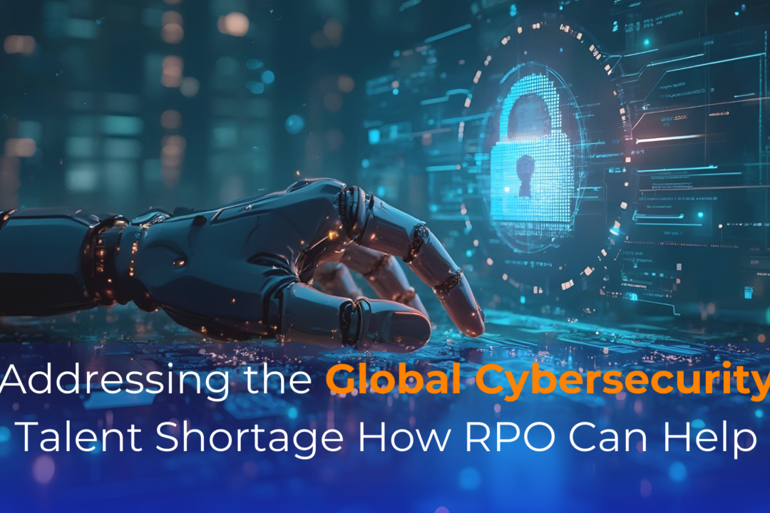 Addressing the Global Cybersecurity Talent Shortage: How RPO Can Help