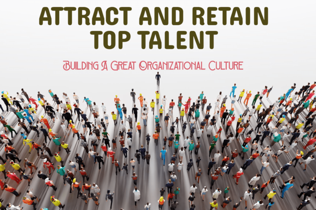 Organizational Culture: Your Magnet to Attract and Retain Top Talent