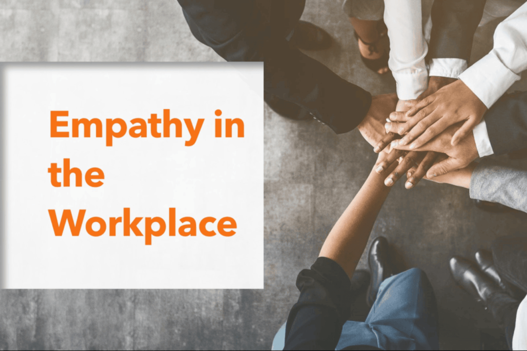 Empathy in Creating a Supportive Workforce: A Trait You Shouldn’t Ignore