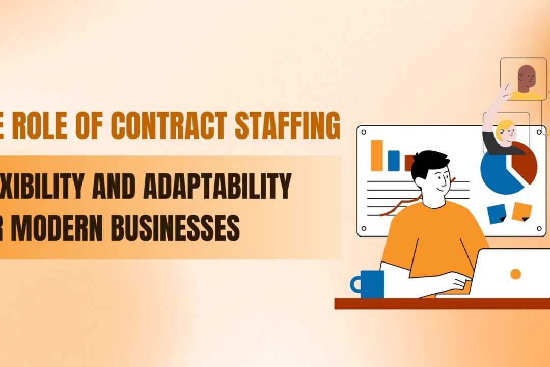 The Role of Contract Staffing in Flexibility and Adaptability for Modern Businesses