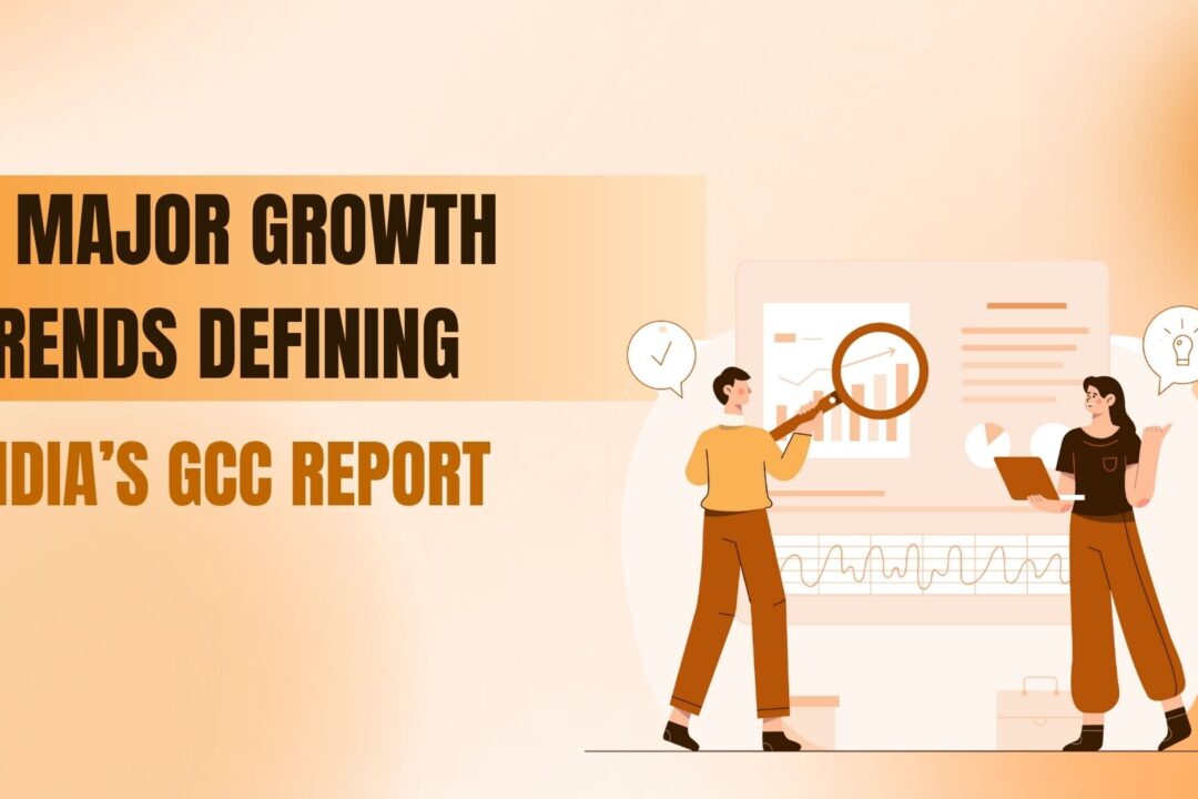 7 Major Growth Trends Defining India’s GCC Report