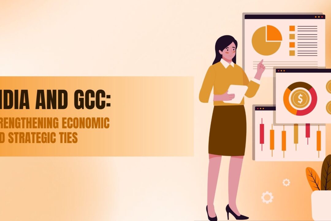 India and GCC: Strengthening Economic and Strategic Ties