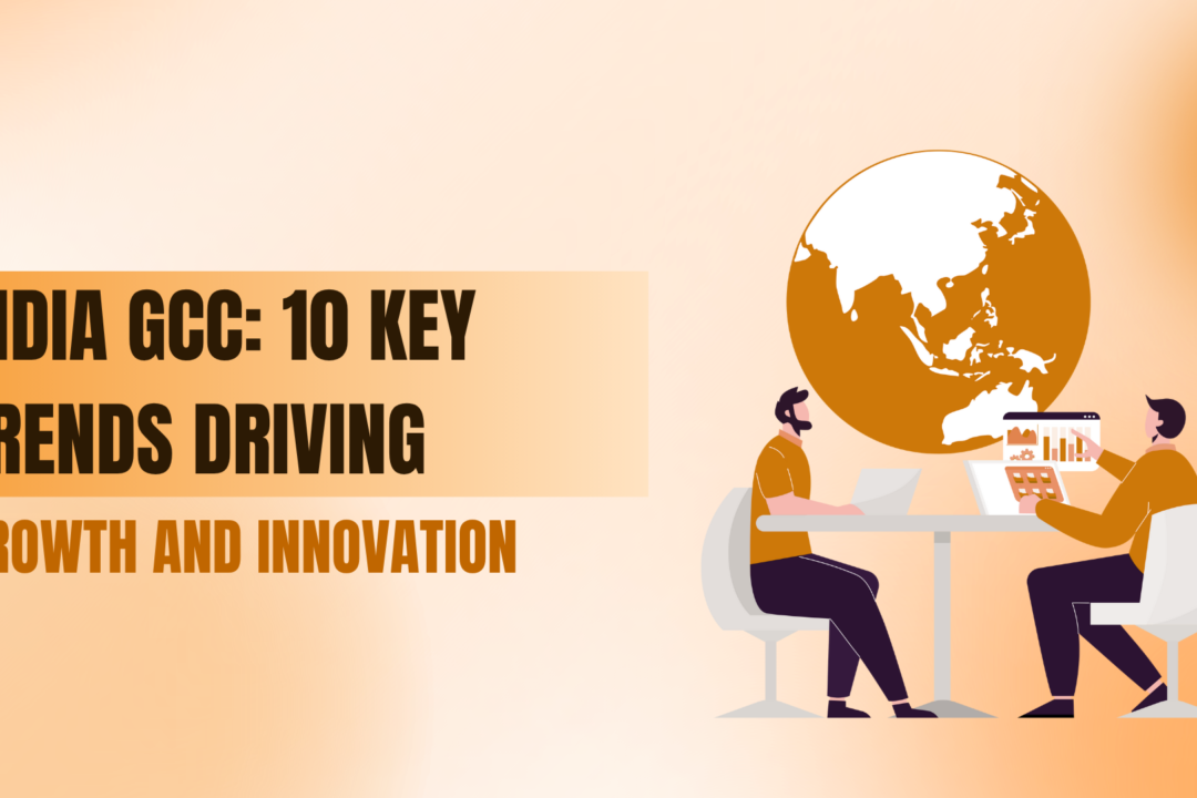 India GCC: 10 Key Trends Driving Growth and Innovation 
