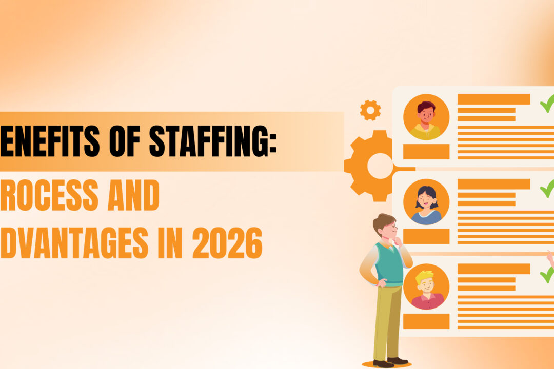 Benefits of Staffing: Process and Advantages in 2026