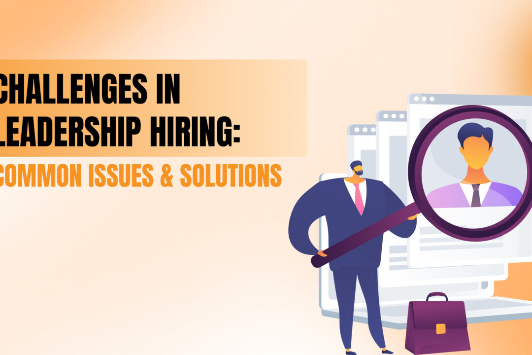 Challenges in Leadership Hiring: Common Issues and Solutions