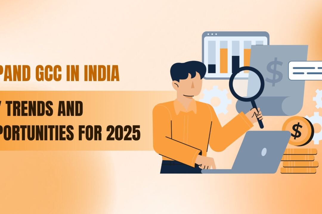 Expand GCC in India: Key Trends and Opportunities for 2025