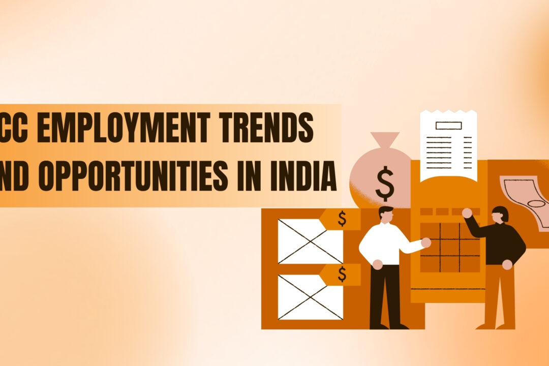 GCC Employment Trends and Opportunities in India