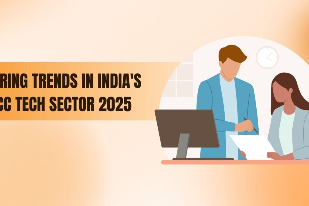 Hiring Trends in India’s GCC Tech Sector 2025