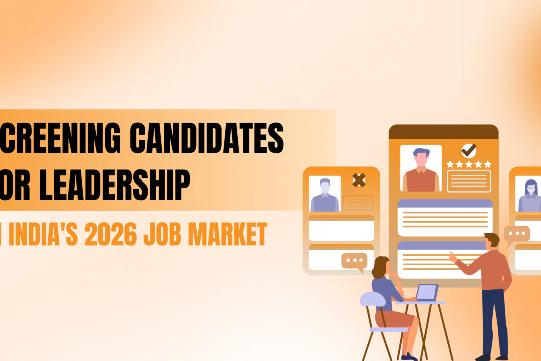 How To Screen Candidates For Leadership Positions In India’s 2026 Job Market
