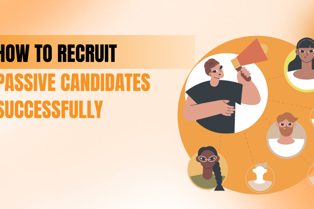 How to Recruit Passive Candidates Successfully