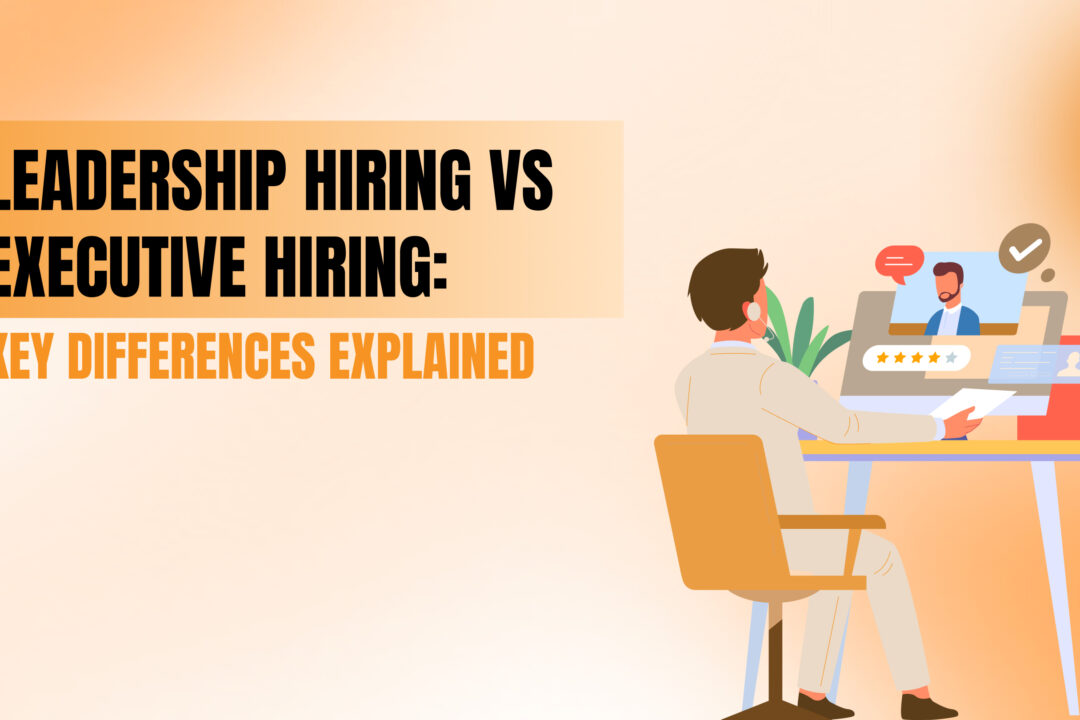 Leadership Hiring vs Executive Hiring: Key Differences Explained