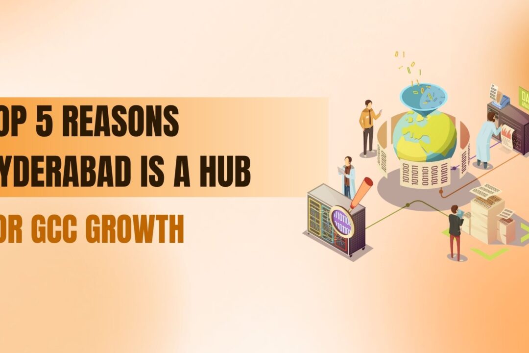 Top 5 Reasons Hyderabad is a Hub for GCC Growth