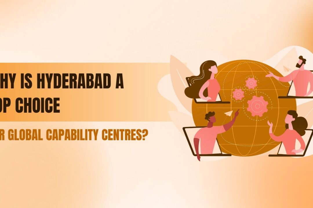 Why is Hyderabad a Top Choice for Global Capability Centres?