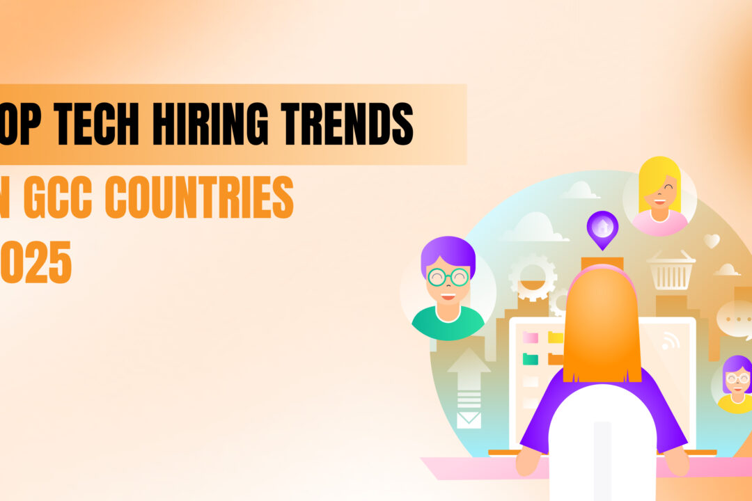 Top Tech Hiring Trends in GCC Countries 2025